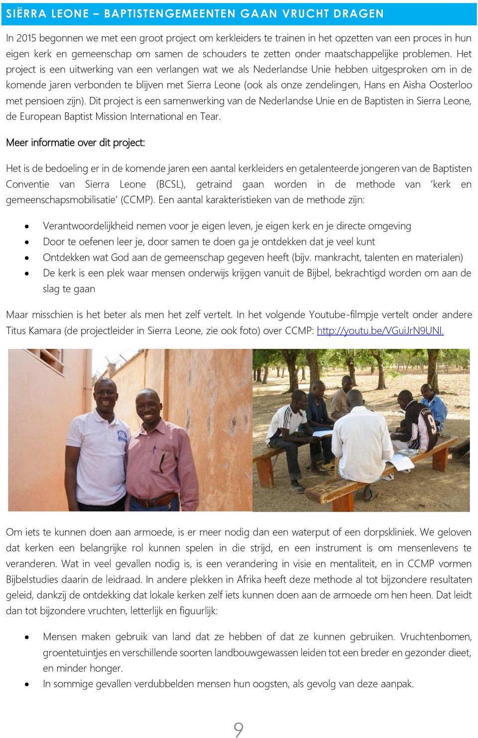 Het project is een uitwerking van een verlangen wat we als Nederlandse Unie hebben uitgesproken om in de komende jaren verbonden te blijven met Sierra Leone (ook als onze zendelingen, Hans en Aisha