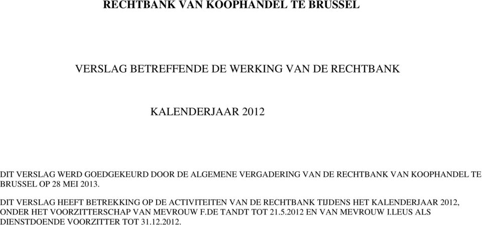 2013. DIT VERSLAG HEEFT BETREKKING OP DE ACTIVITEITEN VAN DE RECHTBANK TIJDENS HET KALENDERJAAR 2012, ONDER