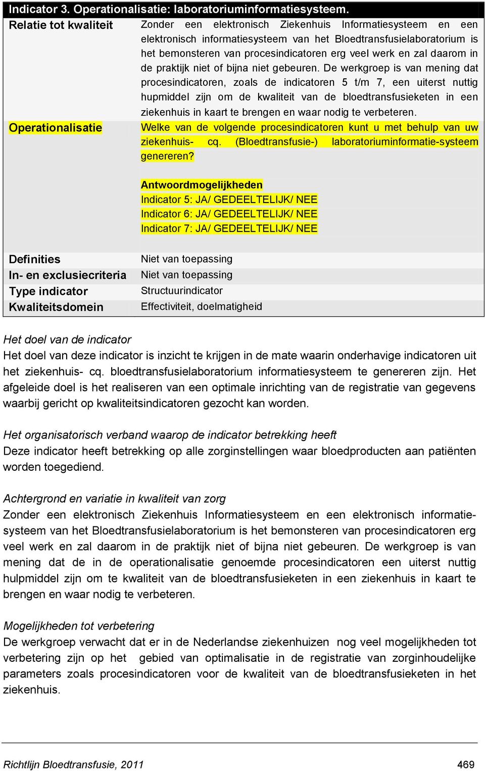 werk en zal daarom in de praktijk niet of bijna niet gebeuren.