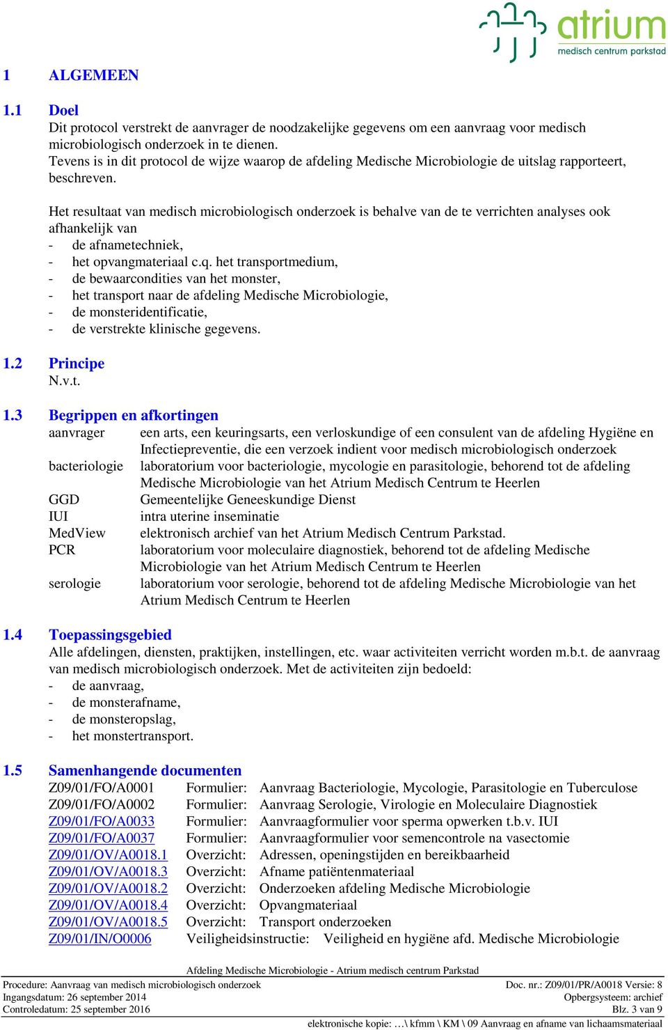 Het resultaat van medisch microbiologisch onderzoek is behalve van de te verrichten analyses ook afhankelijk van - de afnametechniek, - het opvangmateriaal c.q.