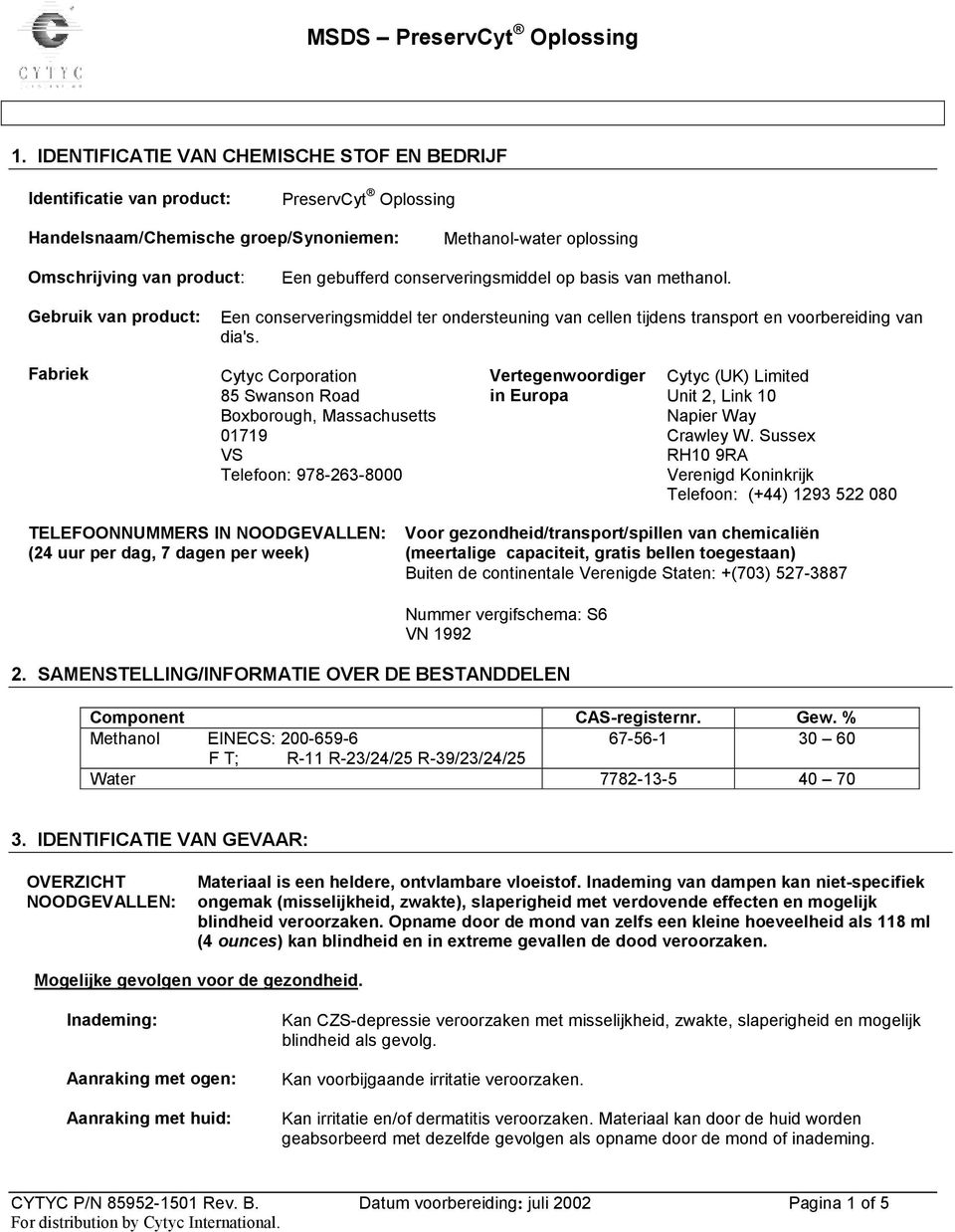 Fabriek Cytyc Corporation 85 Swanson Road Boxborough, Massachusetts 01719 VS Telefoon: 978-263-8000 Vertegenwoordiger in Europa Cytyc (UK) Limited Unit 2, Link 10 Napier Way Crawley W.