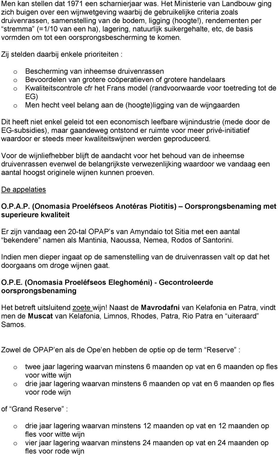 ), rendementen per stremma (=1/10 van een ha), lagering, natuurlijk suikergehalte, etc, de basis vormden om tot een oorsprongsbescherming te komen.