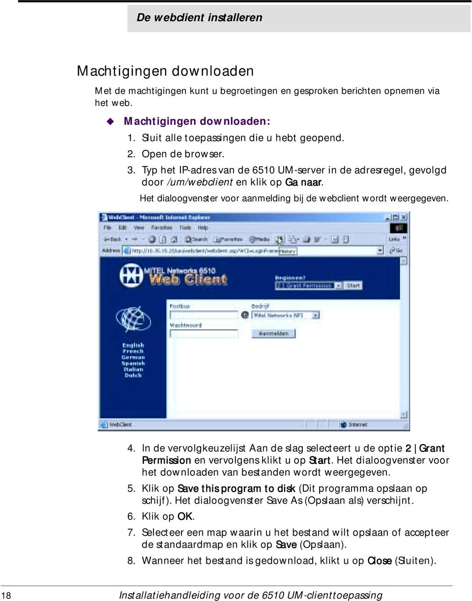 Het dialoogvenster voor aanmelding bij de webclient wordt weergegeven. 4. In de vervolgkeuzelijst Aan de slag selecteert u de optie 2 Grant Permission en vervolgens klikt u op Start.