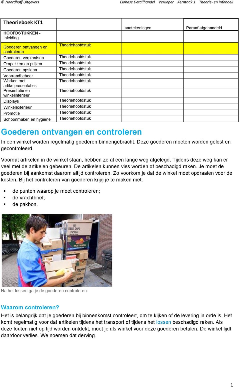 Deze goederen moeten worden gelost en gecontroleerd. Voordat artikelen in de winkel staan, hebben ze al een lange weg afgelegd. Tijdens deze weg kan er veel met de artikelen gebeuren.