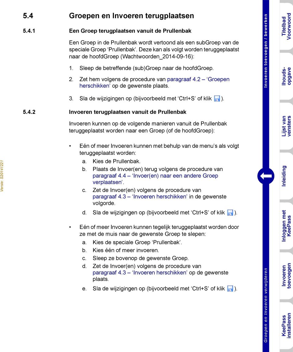 2 Groepen herschikken op de gewenste plaats. 3. Sla de wijzigingen op (bijvoorbeeld met Ctrl+S of klik ). 5.4.