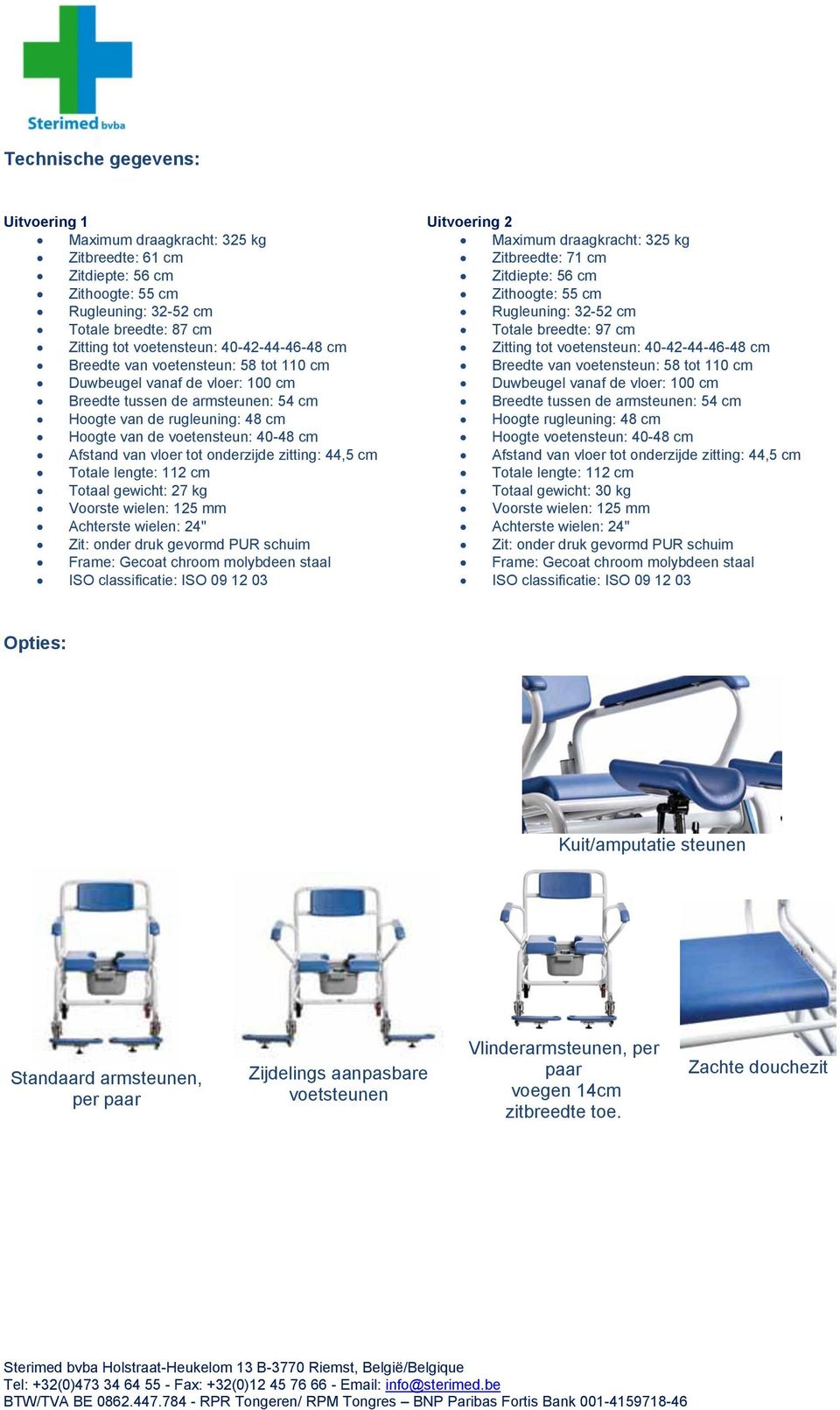 onderzijde zitting: 44,5 cm Totale lengte: 112 cm Totaal gewicht: 27 kg Voorste wielen: 125 mm Achterste wielen: 24" Zit: onder druk gevormd PUR schuim Frame: Gecoat chroom molybdeen staal ISO