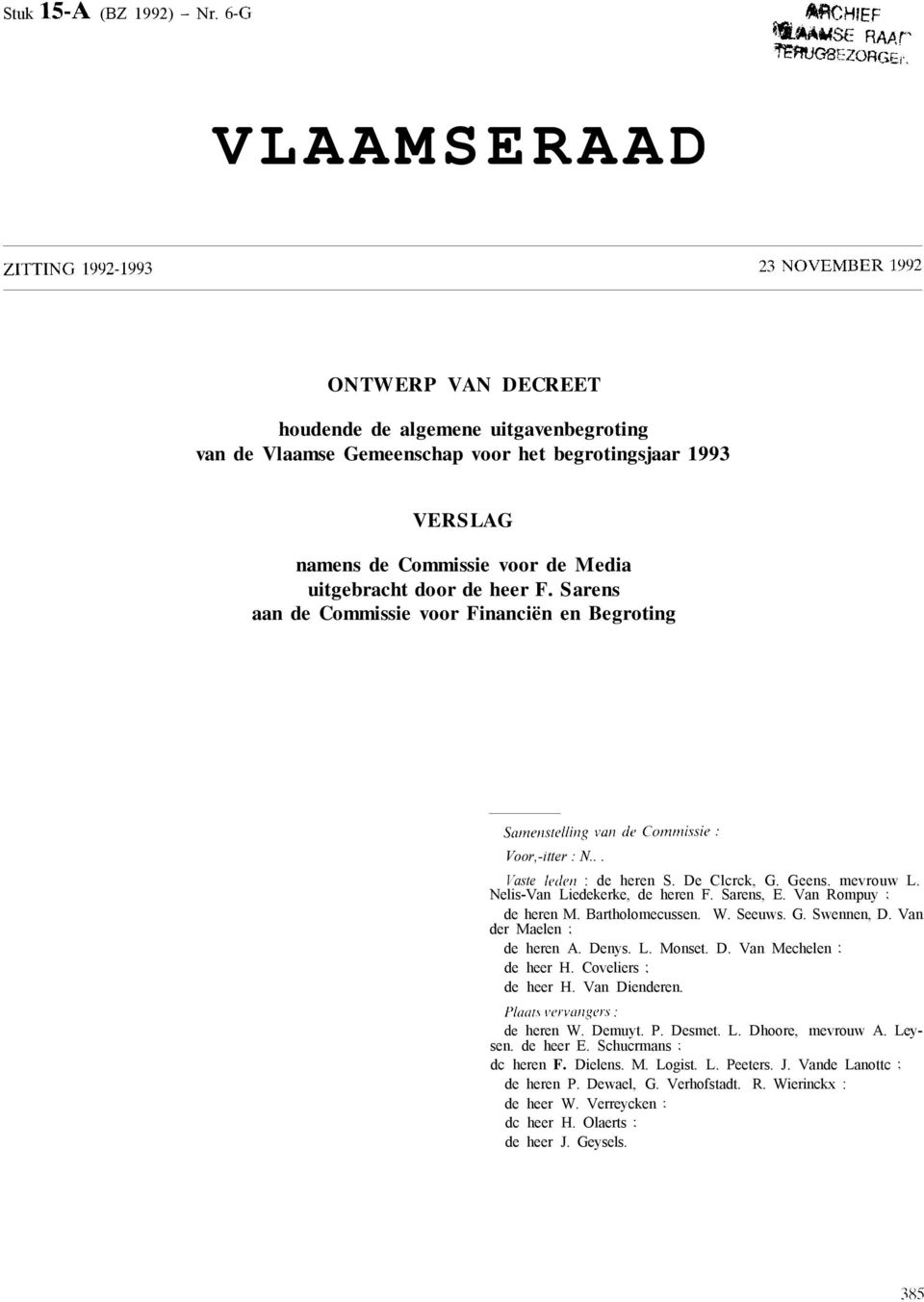 heer F. Sarens aan de Commissie voor Financiën en Begroting Voor-itter : N... Vaste fedez : de heren S. De Ccrck G. Geens. mevrouw L. Neis-Van Liedekerke de heren F. Sarens E. Van Rompuy ; de heren M.