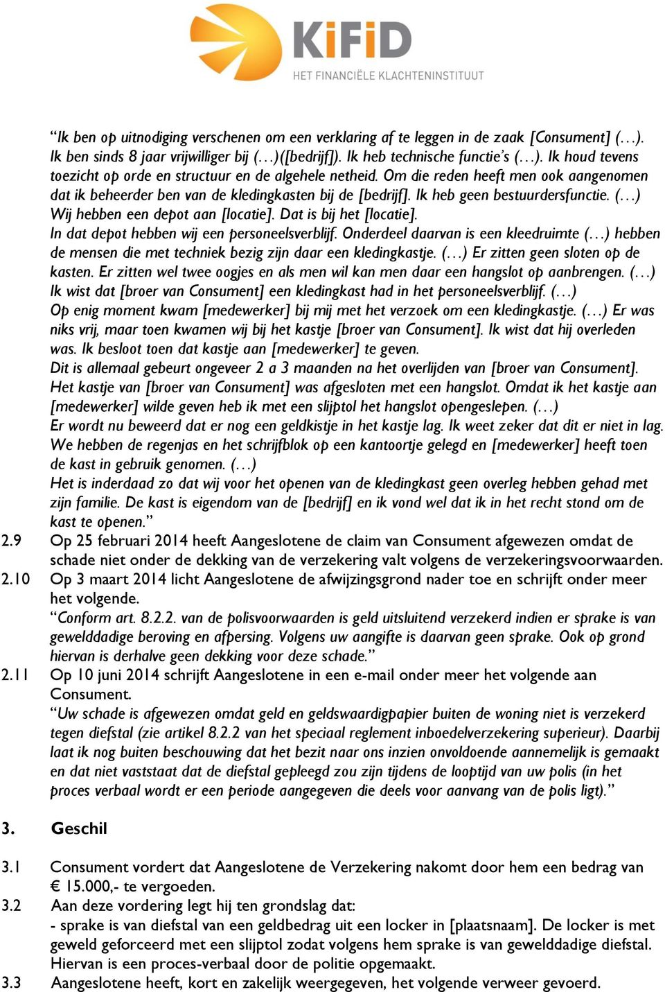 Wij hebben een depot aan [locatie]. Dat is bij het [locatie]. In dat depot hebben wij een personeelsverblijf.