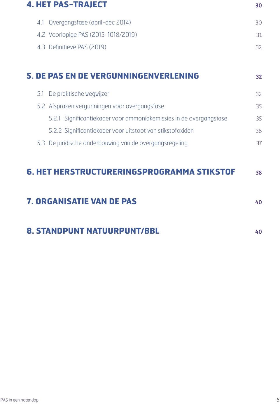 2.2 Significantiekader voor uitstoot van stikstofoxiden 5.3 De juridische onderbouwing van de overgangsregeling 32 32 35 35 36 37 6.