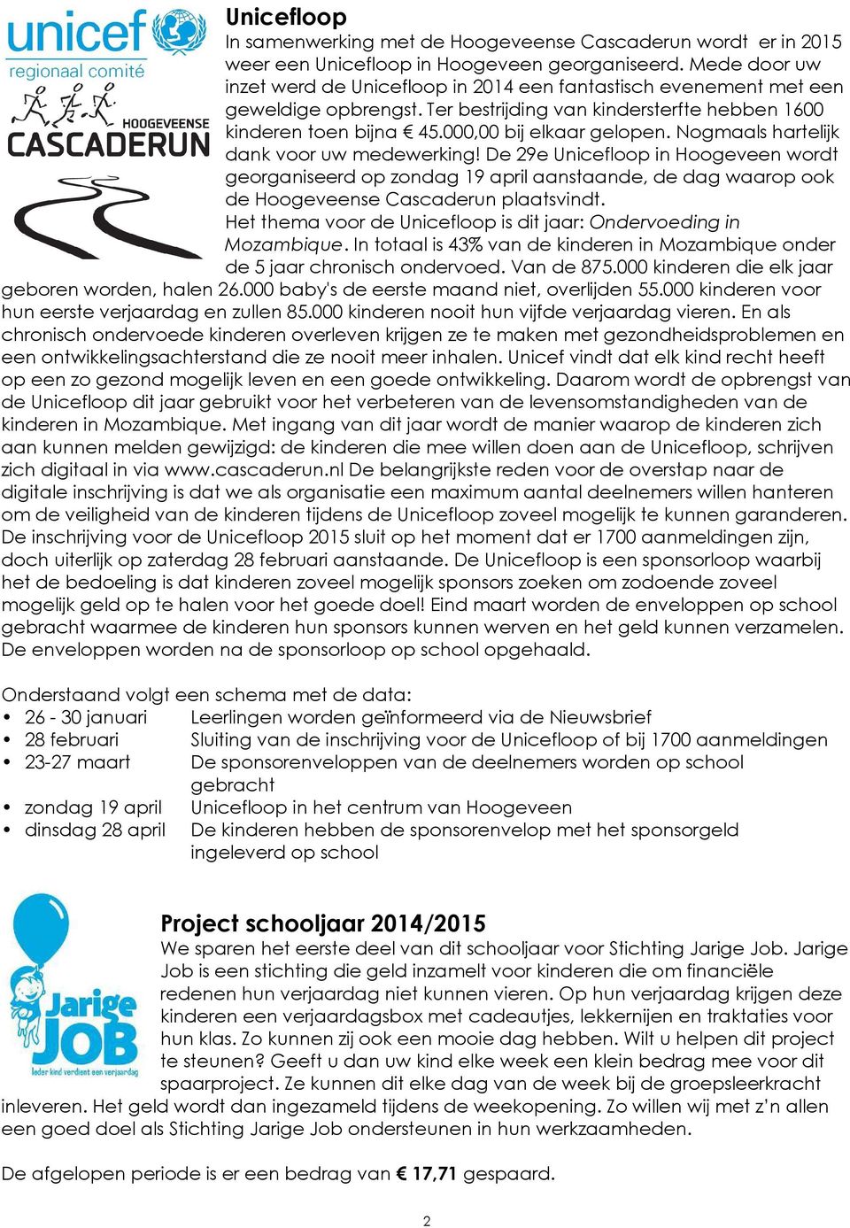 Nogmaals hartelijk dank voor uw medewerking! De 29e Unicefloop in Hoogeveen wordt georganiseerd op zondag 19 april aanstaande, de dag waarop ook de Hoogeveense Cascaderun plaatsvindt.