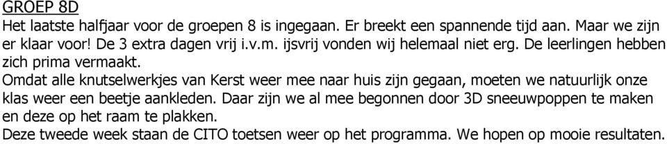 Omdat alle knutselwerkjes van Kerst weer mee naar huis zijn gegaan, moeten we natuurlijk onze klas weer een beetje aankleden.