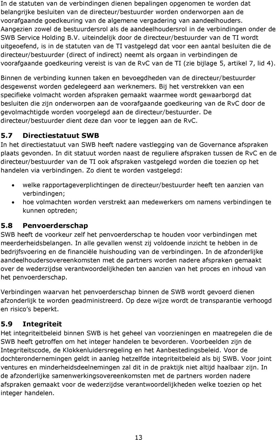 uiteindelijk door de directeur/bestuurder van de TI wordt uitgeoefend, is in de statuten van de TI vastgelegd dat voor een aantal besluiten die de directeur/bestuurder (direct of indirect) neemt als