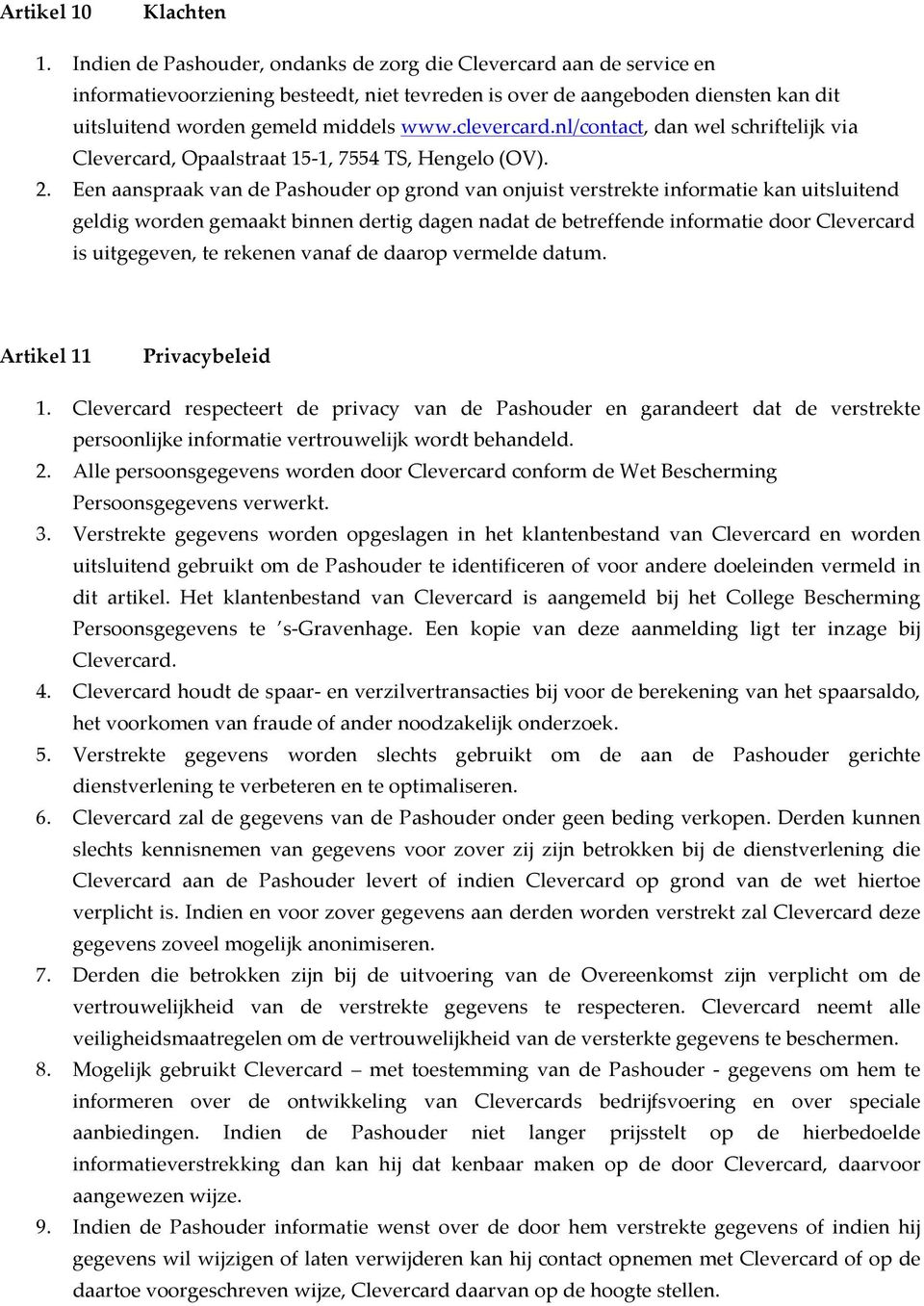 clevercard.nl/contact, dan wel schriftelijk via Clevercard, Opaalstraat 15-1, 7554 TS, Hengelo (OV). 2.