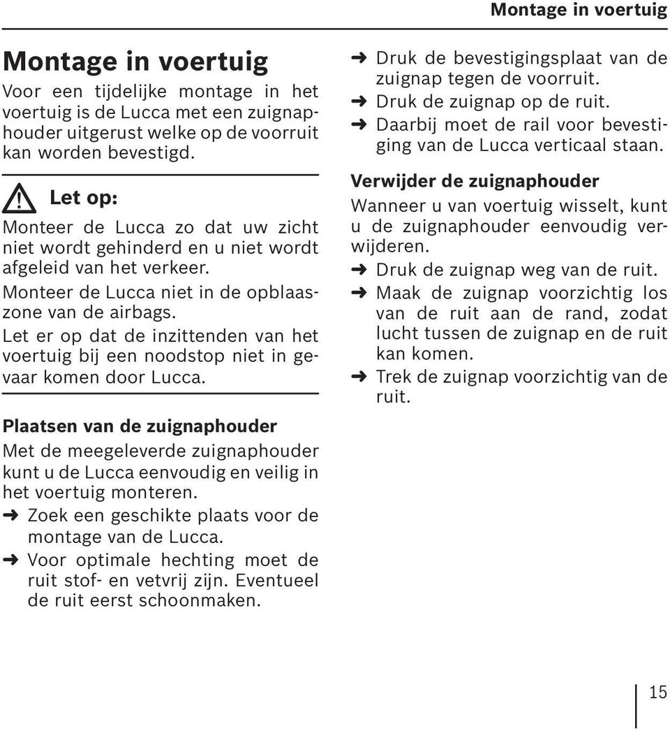 Let er op dat de inzittenden van het voertuig bij een noodstop niet in gevaar komen door Lucca.