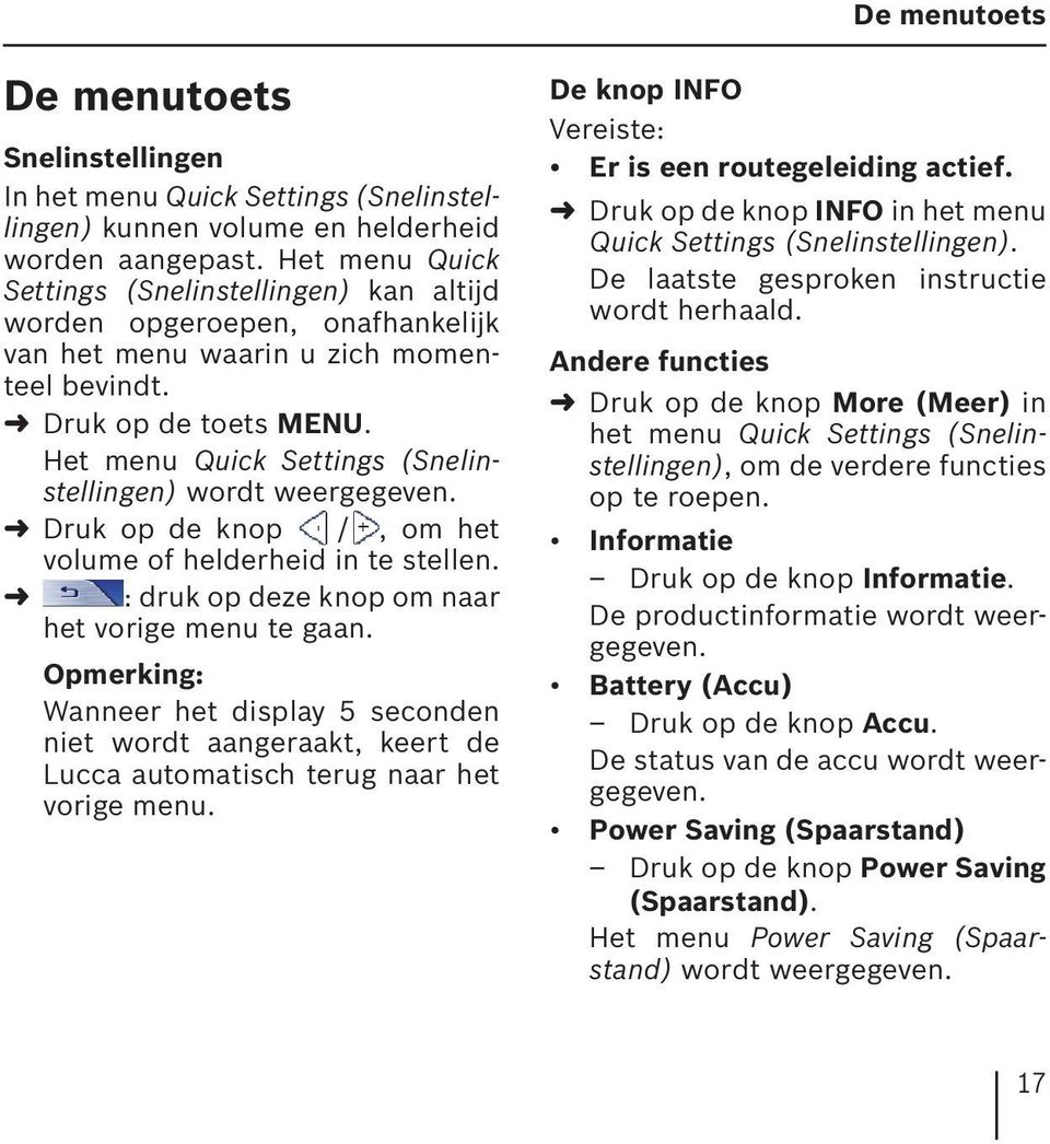 Het menu Quick Settings (Snelinstellingen) wordt weergegeven. Druk op de knop /, om het volume of helderheid in te stellen. : druk op deze knop om naar het vorige menu te gaan.