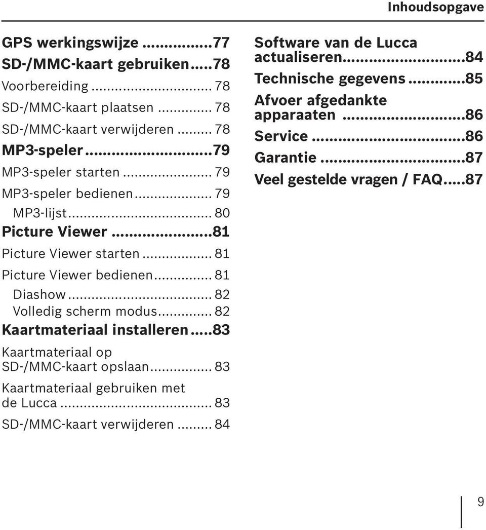 .. 82 Volledig scherm modus... 82 Kaartmateriaal installeren...83 Kaartmateriaal op SD-/MMC-kaart opslaan... 83 Kaartmateriaal gebruiken met de Lucca.