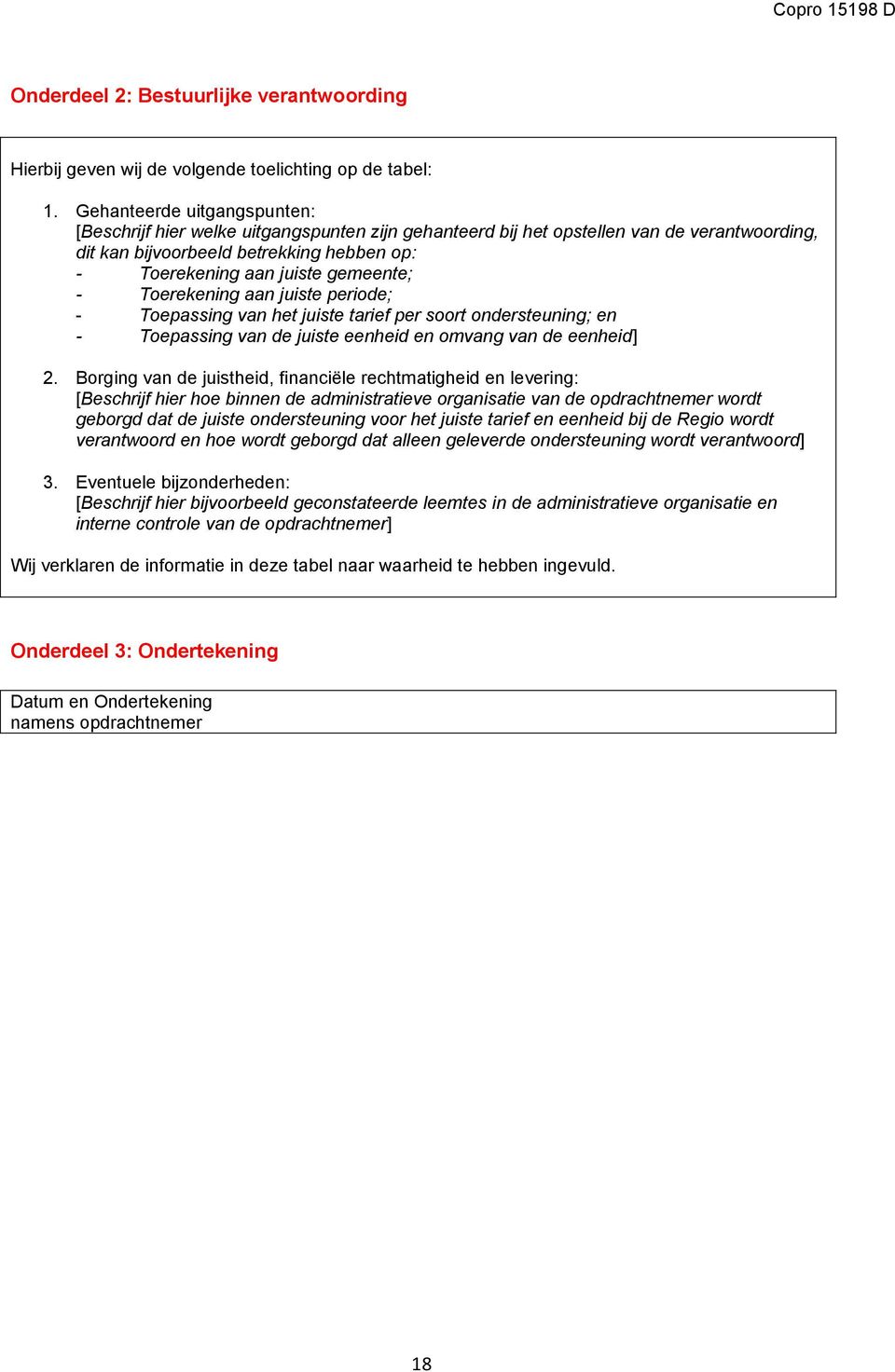 - Toerekening aan juiste periode; - Toepassing van het juiste tarief per soort ondersteuning; en - Toepassing van de juiste eenheid en omvang van de eenheid] 2.