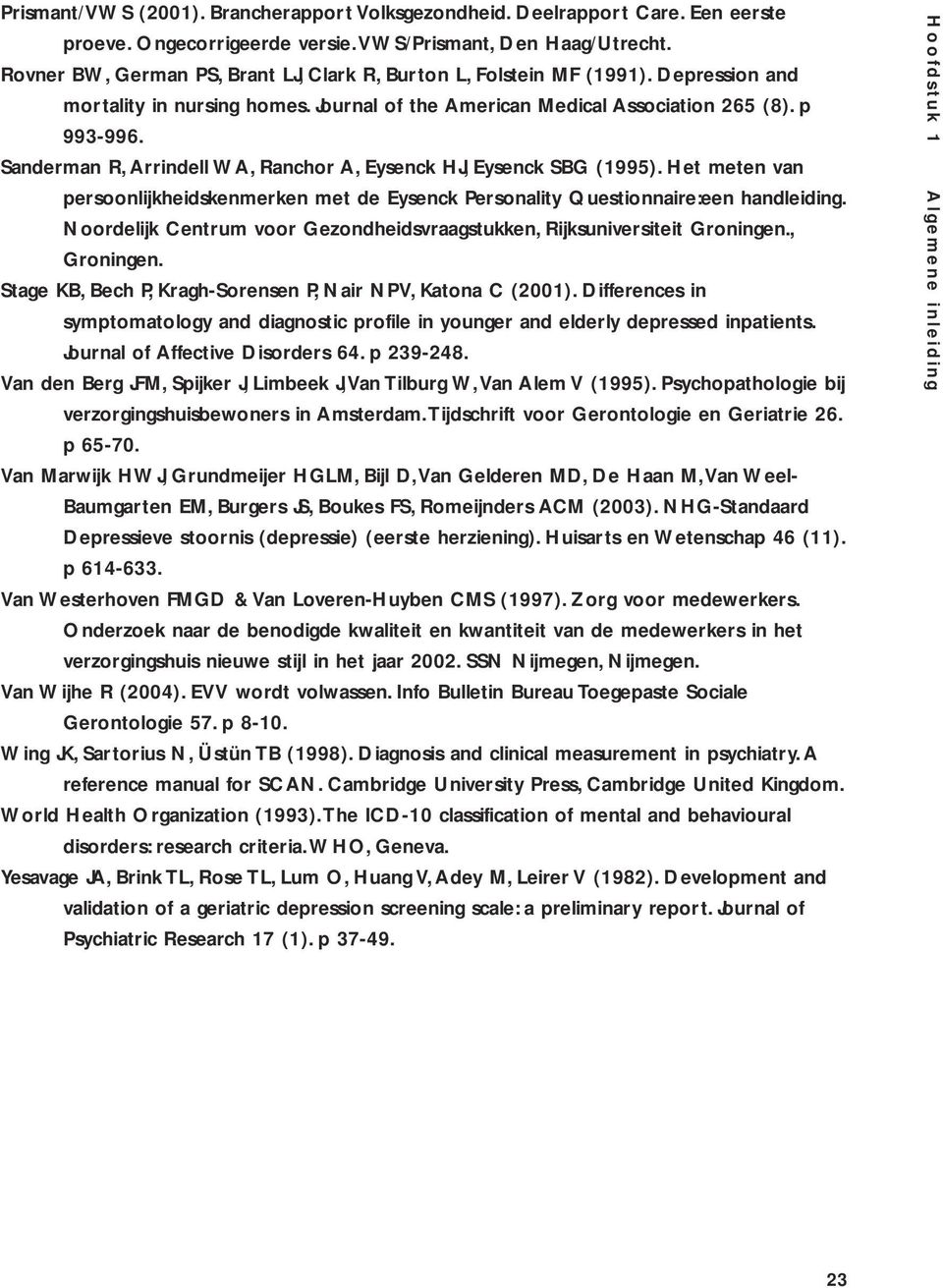 Sanderman R, Arrindell WA, Ranchor A, Eysenck HJ, Eysenck SBG (1995). Het meten van persoonlijkheidskenmerken met de Eysenck Personality Questionnaire:een handleiding.