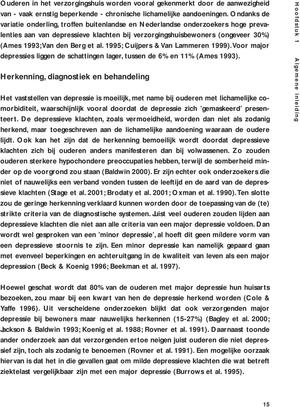 1995; Cuijpers & Van Lammeren 1999).Voor major depressies liggen de schattingen lager, tussen de 6% en 11% (Ames 1993).