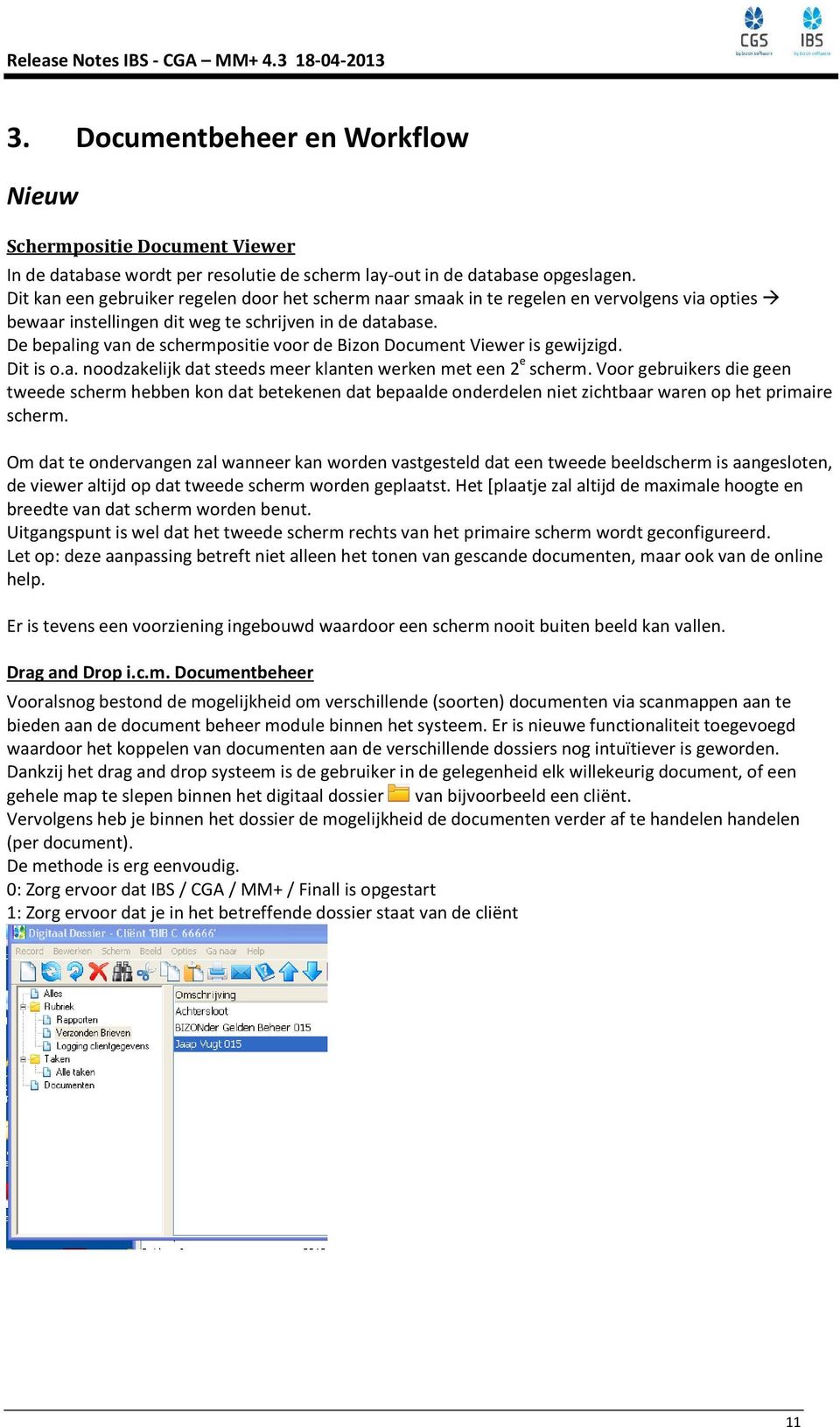 De bepaling van de schermpositie voor de Bizon Document Viewer is gewijzigd. Dit is o.a. noodzakelijk dat steeds meer klanten werken met een 2 e scherm.