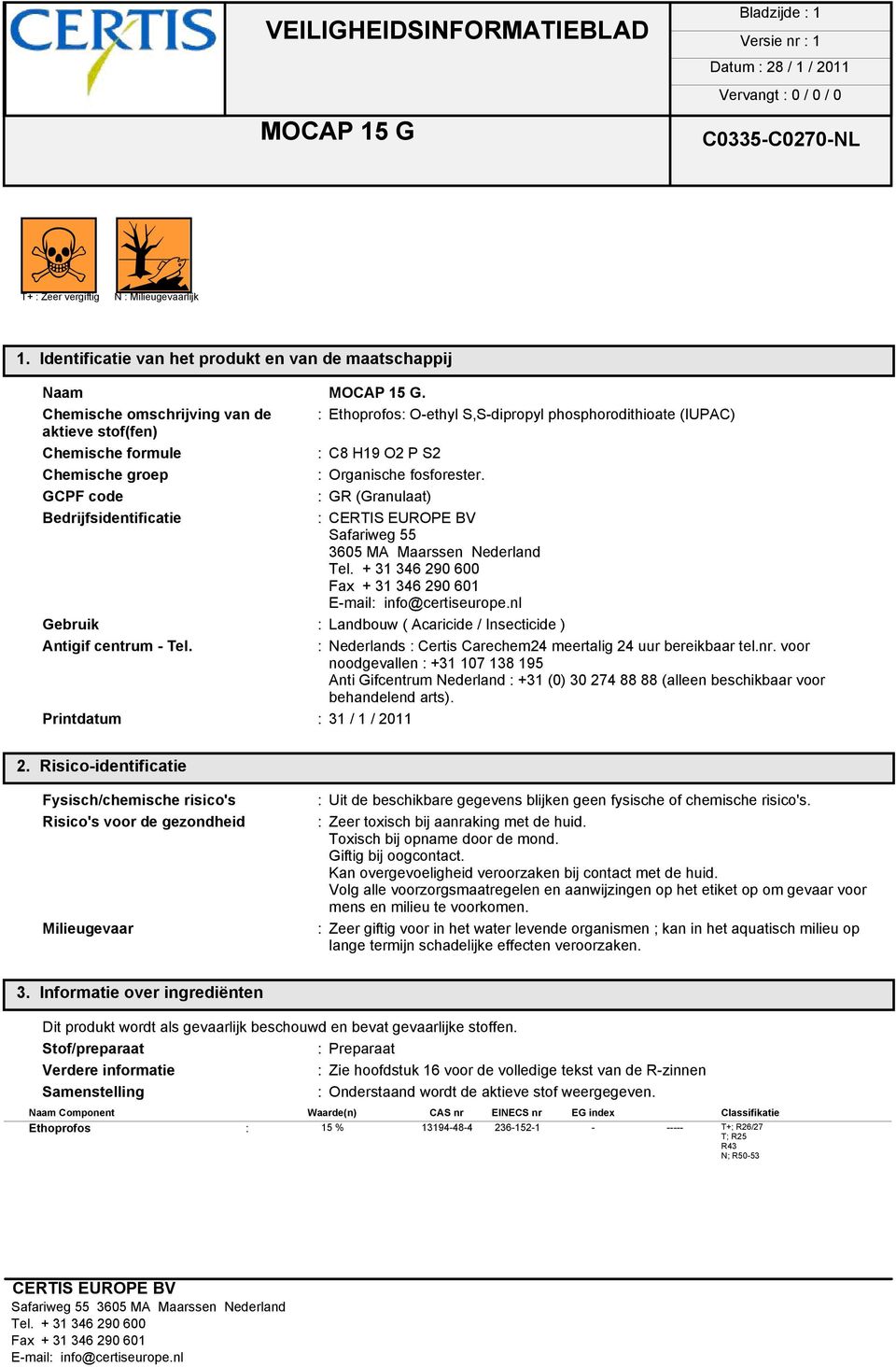 GCPF code : GR (Granulaat) Bedrijfsidentificatie : Safariweg 55 3605 MA Maarssen Nederland Gebruik : Landbouw ( Acaricide / Insecticide ) Antigif centrum - Tel.