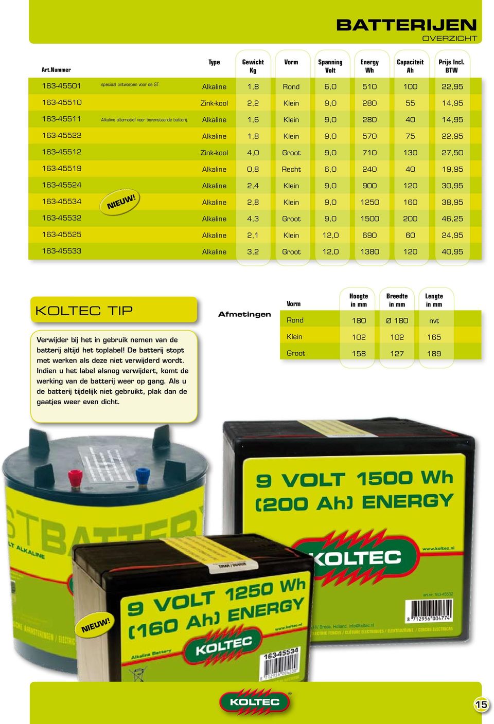 Alkaline,6 Klein 9,0 80 40 4,95 6-455 Alkaline,8 Klein 9,0 570 75,95 6-455 Zink-kool 4,0 Groot 9,0 70 0 7,50 6-4559 Alkaline 0,8 Recht 6,0 40 40 9,95 6-4554 Alkaline,4 Klein 9,0 900 0 0,95 6-4554