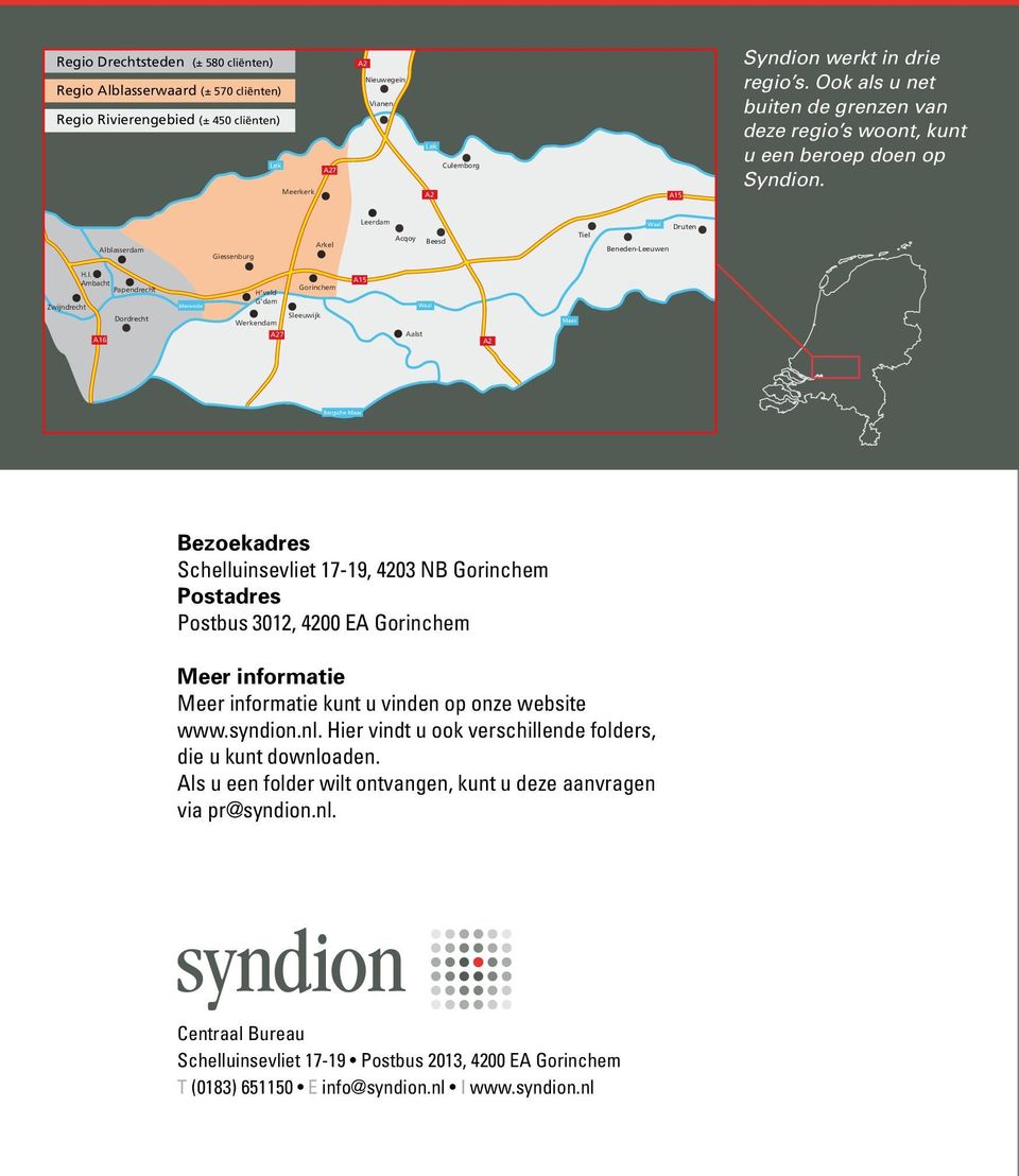 Ambacht Papendrecht Dordrecht Merwede H veld G dam Werkendam Gorinchem Sleeuwijk A15 Waal Maas A16 A27 Aalst A2 Bergsche Maas Bezoekadres Schelluinsevliet 17-19, 4203 NB Gorinchem Postadres Postbus