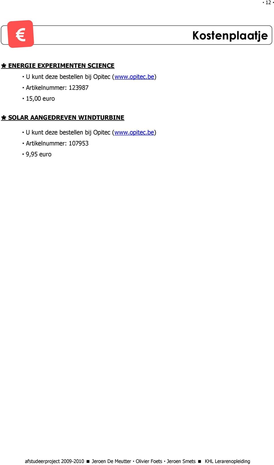 be) Artikelnummer: 123987 15,00 euro SOLAR AANGEDREVEN