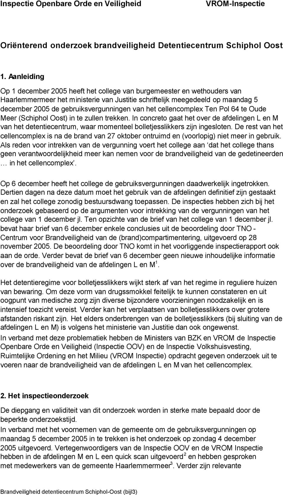 gebruiksvergunningen van het cellencomplex Ten Pol 64 te Oude Meer (Schiphol Oost) in te zullen trekken.