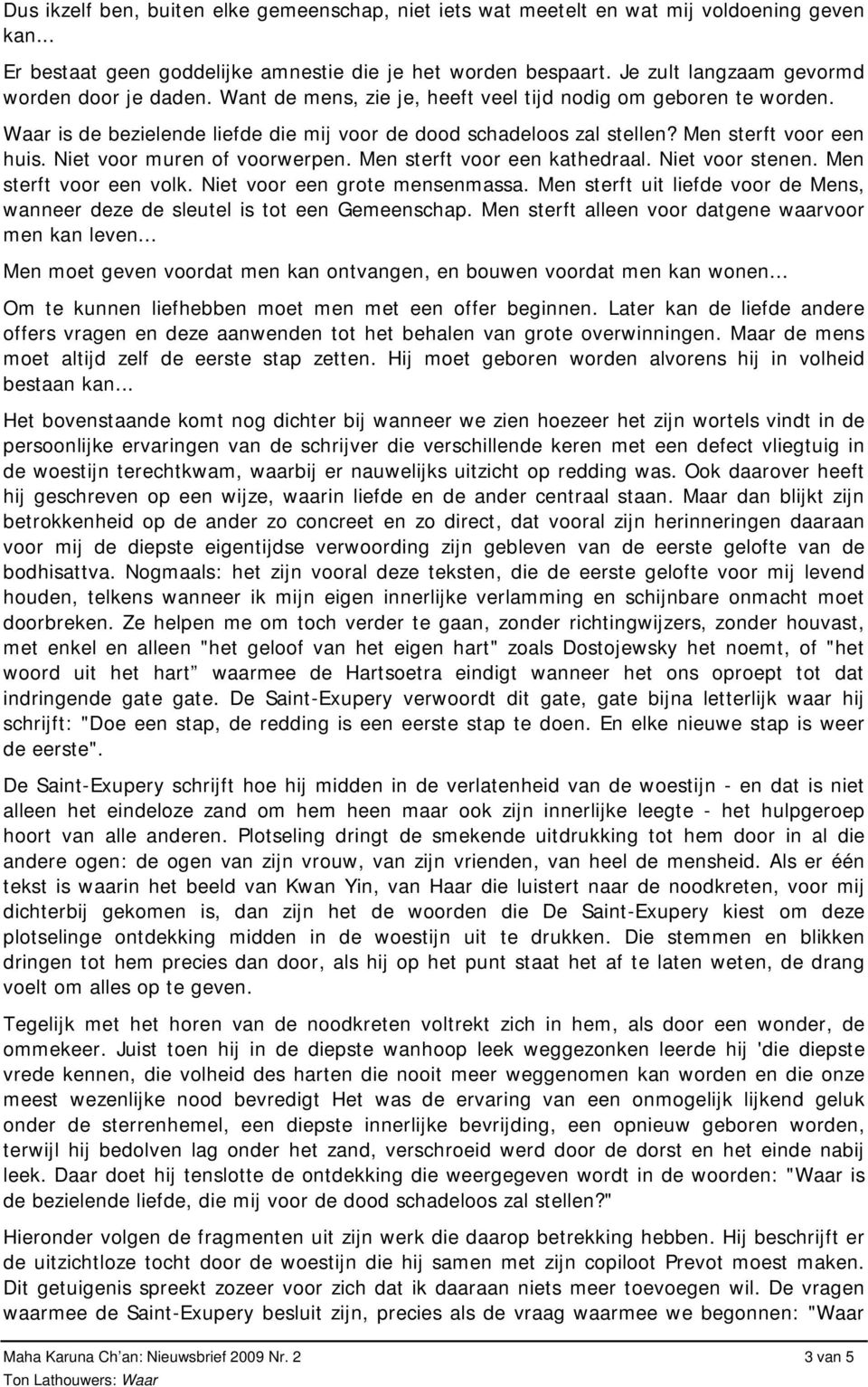 Men sterft voor een huis. Niet voor muren of voorwerpen. Men sterft voor een kathedraal. Niet voor stenen. Men sterft voor een volk. Niet voor een grote mensenmassa.