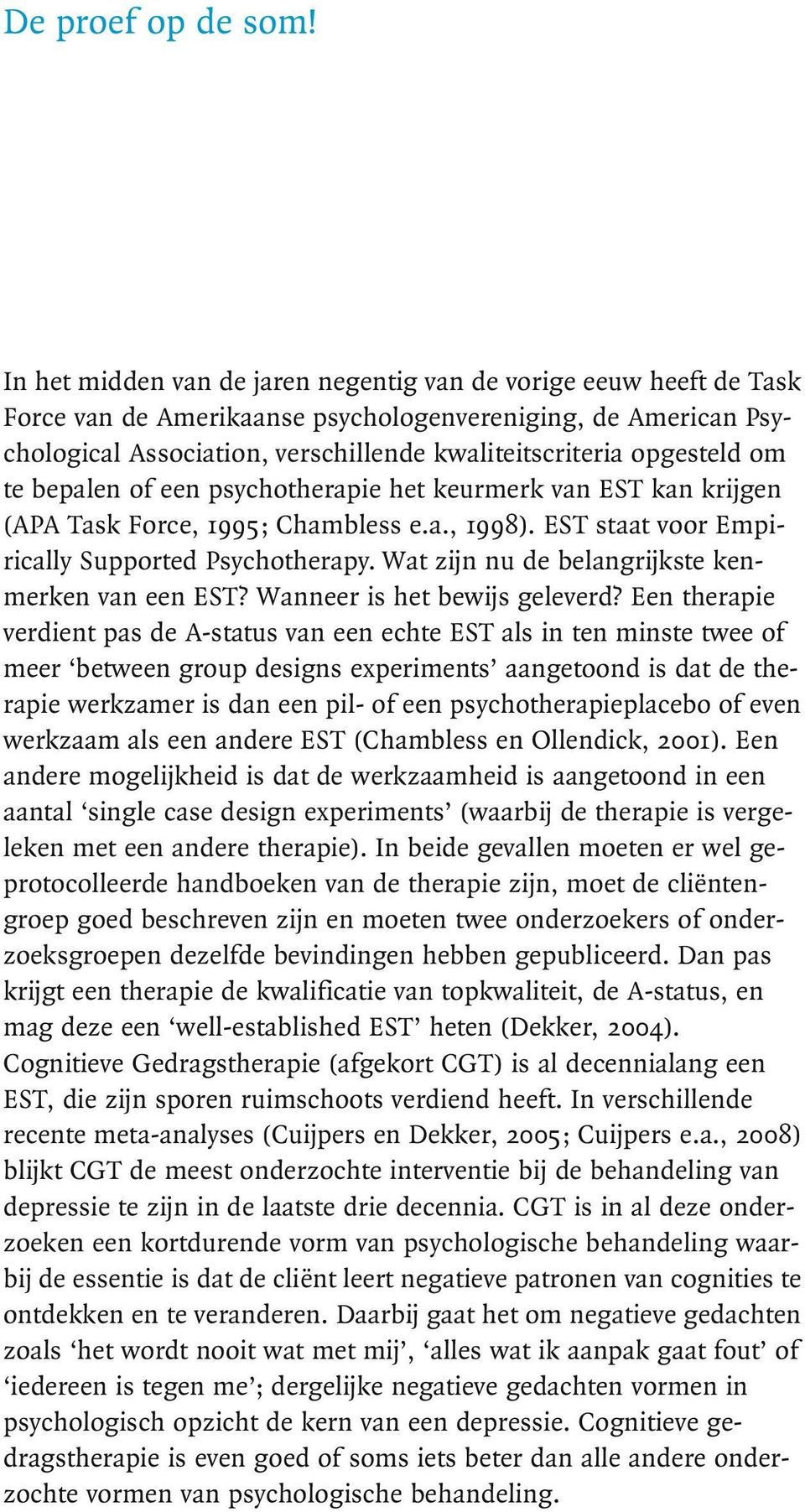 om te bepalen of een psychotherapie het keurmerk van EST kan krijgen (APA Task Force, 1995; Chambless e.a., 1998). EST staat voor Empirically Supported Psychotherapy.