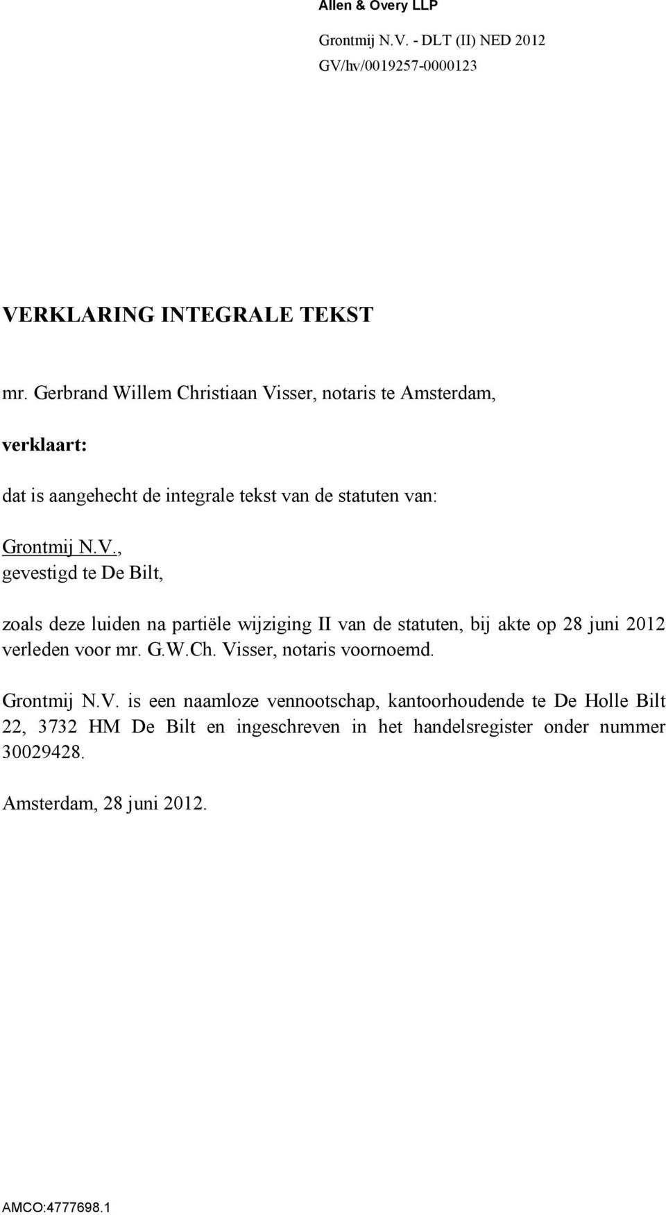 sser, notaris te Amsterdam, verklaart: dat is aangehecht de integrale tekst van de statuten van: Grontmij N.V.