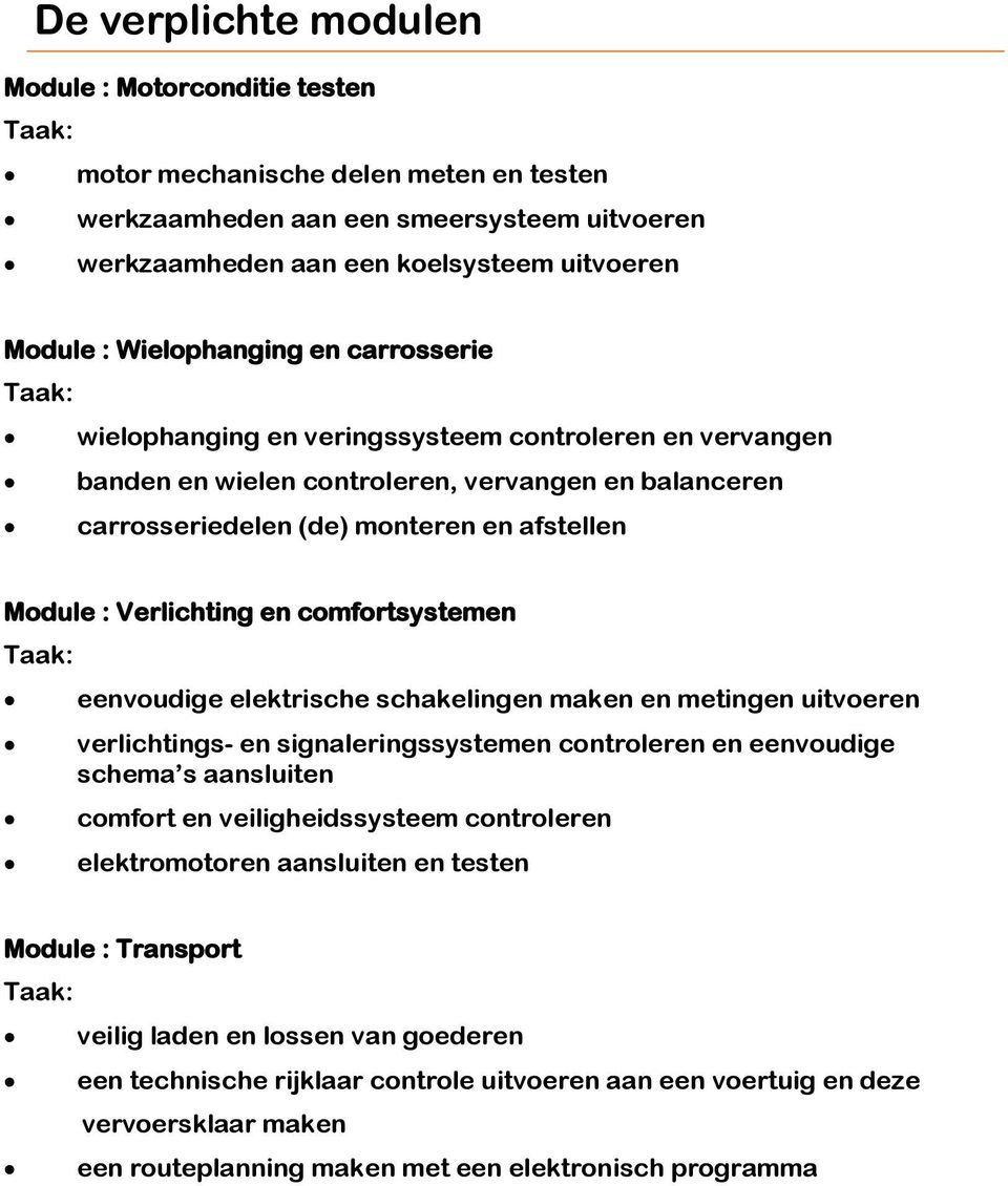 Verlichting en comfortsystemen eenvoudige elektrische schakelingen maken en metingen uitvoeren verlichtings- en signaleringssystemen controleren en eenvoudige schema s aansluiten comfort en