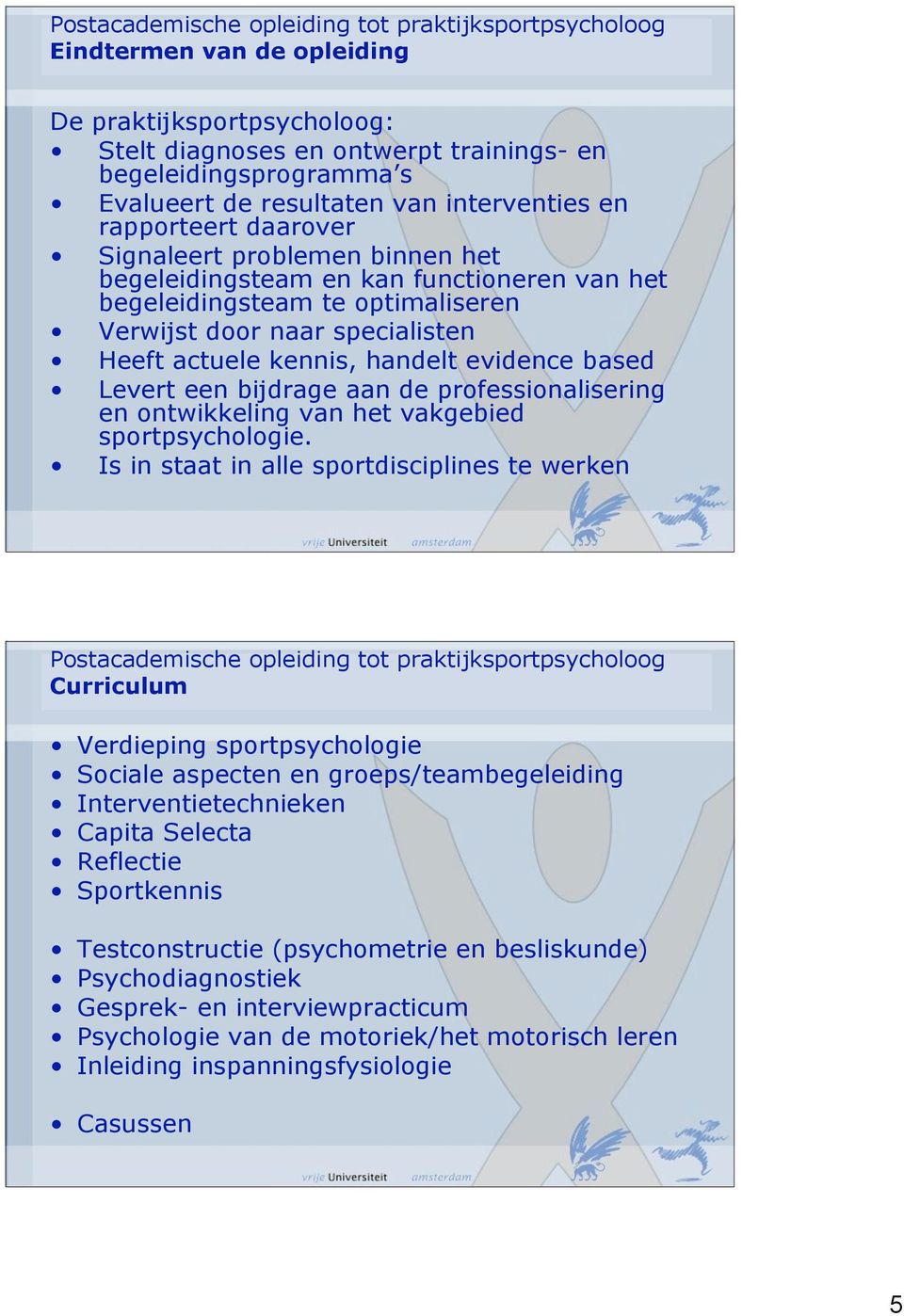 aan de professionalisering en ontwikkeling van het vakgebied sportpsychologie.