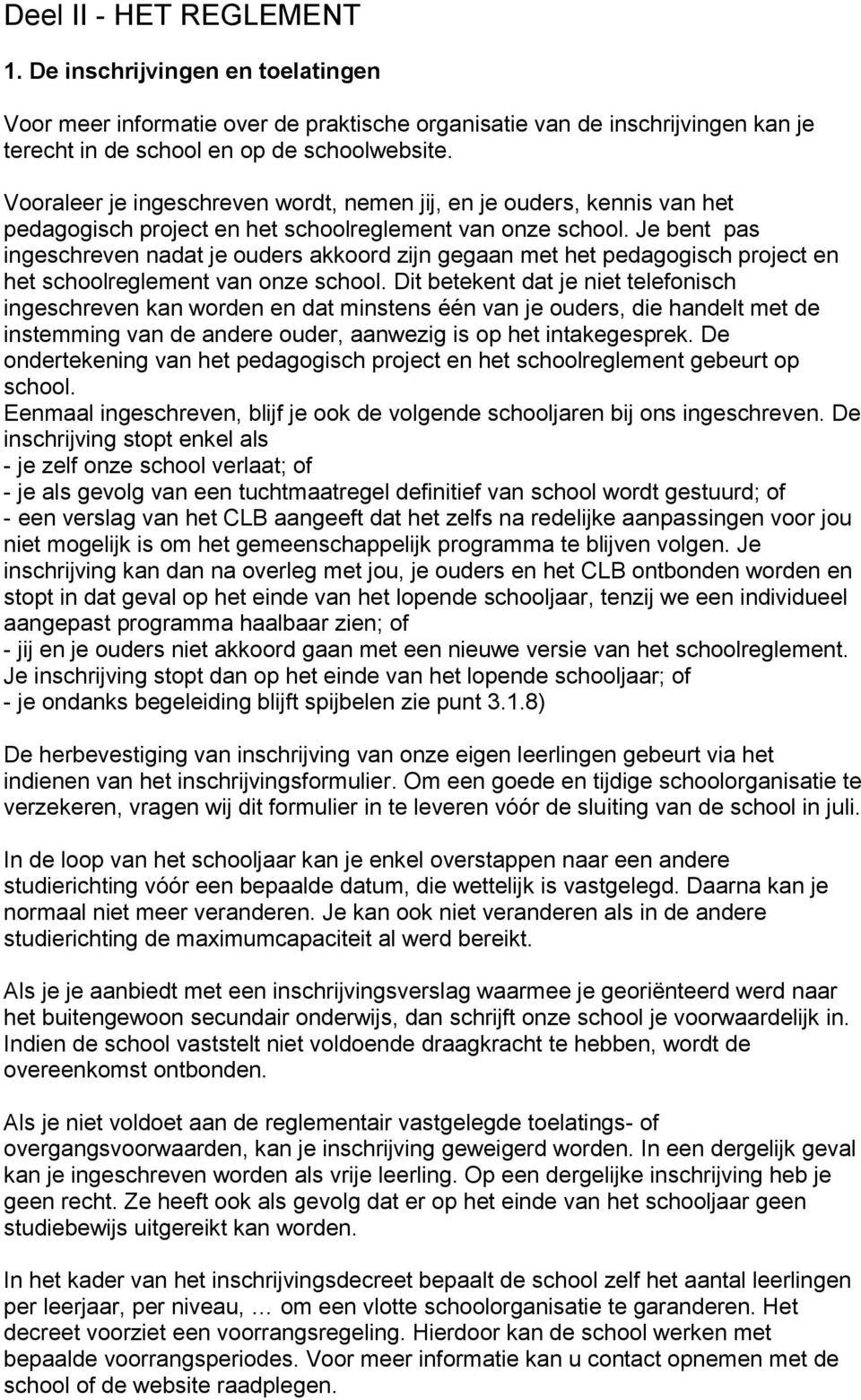 Je bent pas ingeschreven nadat je ouders akkoord zijn gegaan met het pedagogisch project en het schoolreglement van onze school.