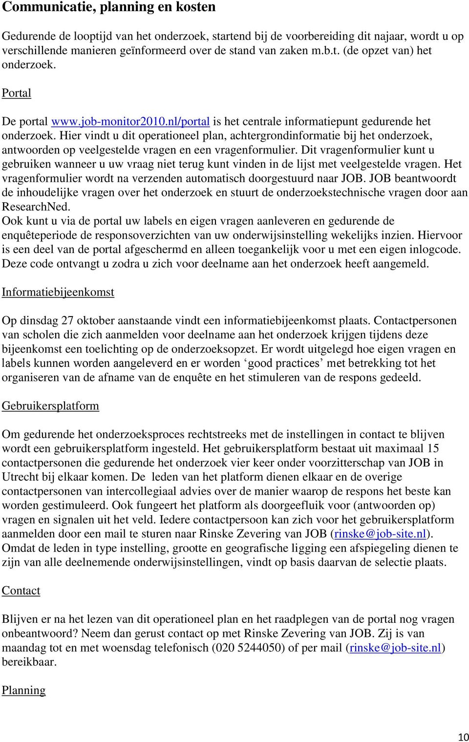 Hier vindt u dit operationeel plan, achtergrondinformatie bij het onderzoek, antwoorden op veelgestelde vragen en een vragenformulier.