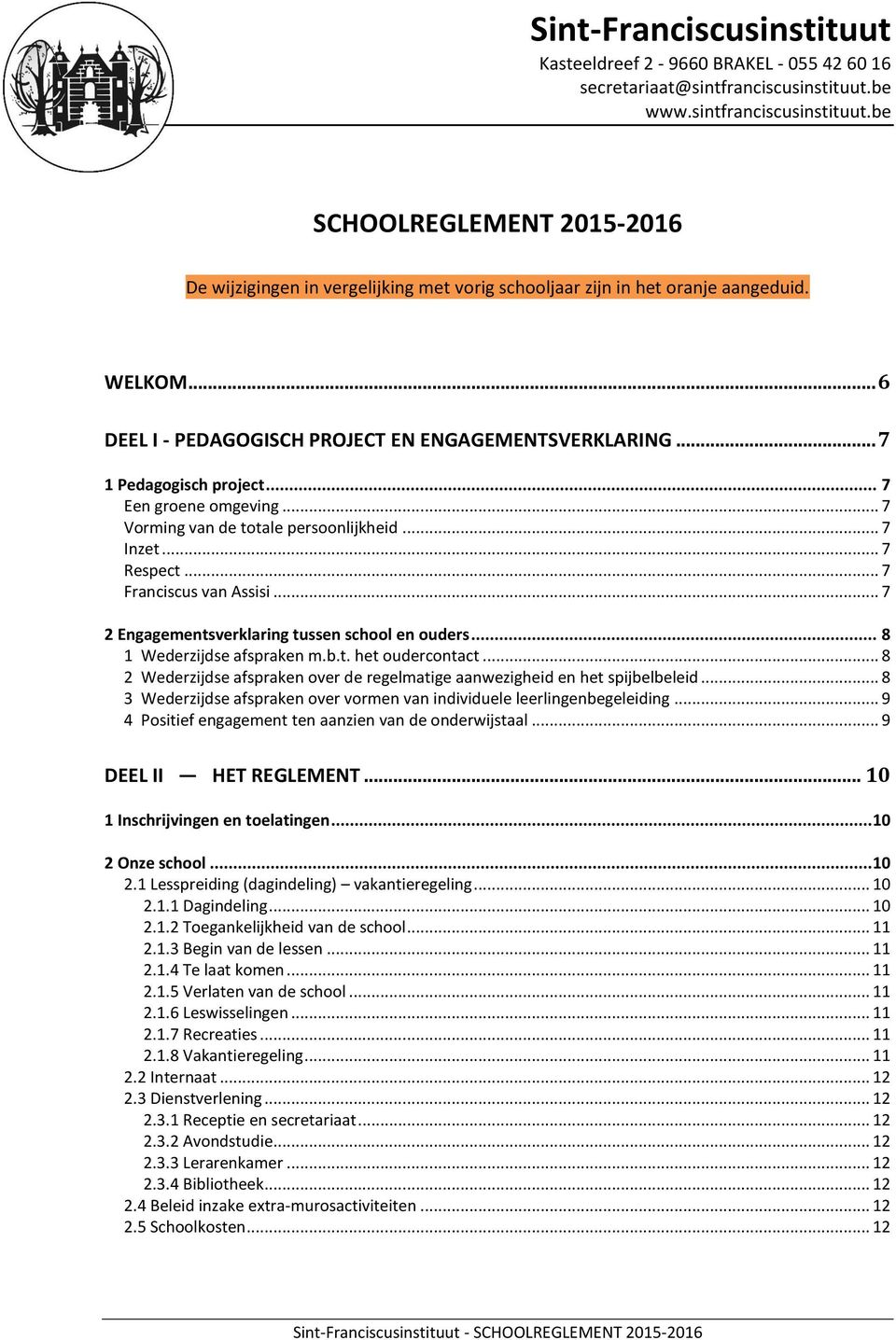 .. 6 DEEL I - PEDAGOGISCH PROJECT EN ENGAGEMENTSVERKLARING... 7 1 Pedagogisch project... 7 Een groene omgeving... 7 Vorming van de totale persoonlijkheid... 7 Inzet... 7 Respect.