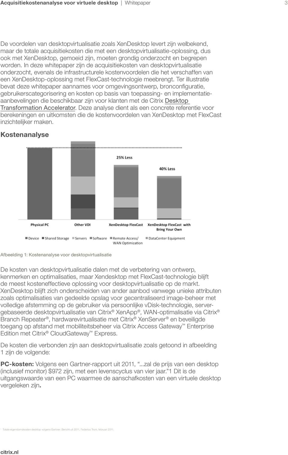 In deze whitepaper zijn de acquisitiekosten van desktopvirtualisatie onderzocht, evenals de infrastructurele kostenvoordelen die het verschaffen van een XenDesktop-oplossing met FlexCast-technologie