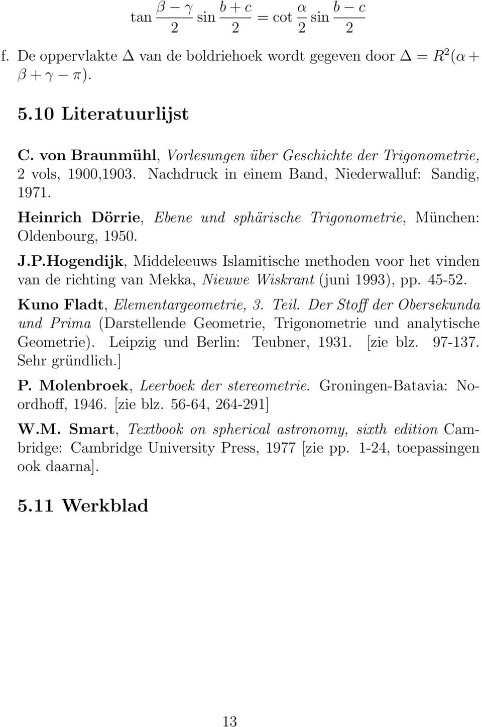 Heinrich Dörrie, Ebene und sphärische Trigonometrie, München: Oldenbourg, 1950. J.P.
