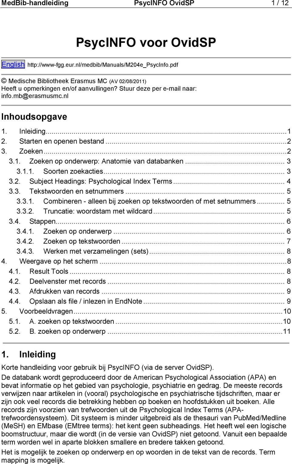 Starten en openen bestand... 2 3. Zoeken... 2 3.1. Zoeken op onderwerp: Anatomie van databanken... 3 3.1.1. Soorten zoekacties... 3 3.2. Subject Headings: Psychological Index Terms... 4 3.3. Tekstwoorden en setnummers.