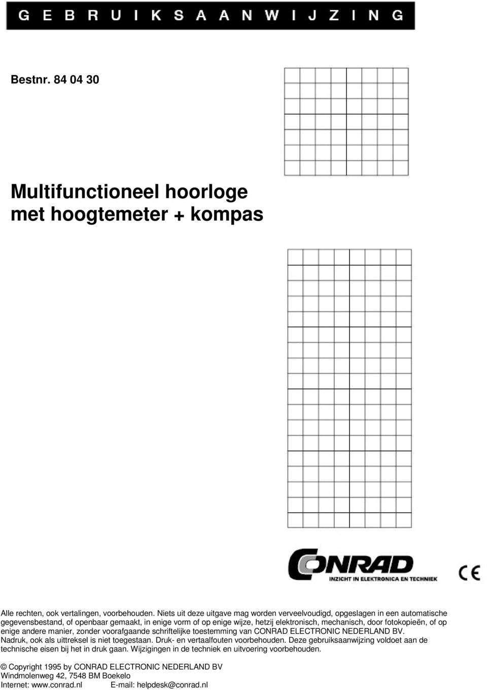 fotokopieën, of op enige andere manier, zonder voorafgaande schriftelijke toestemming van CONRAD ELECTRONIC NEDERLAND BV. Nadruk, ook als uittreksel is niet toegestaan.