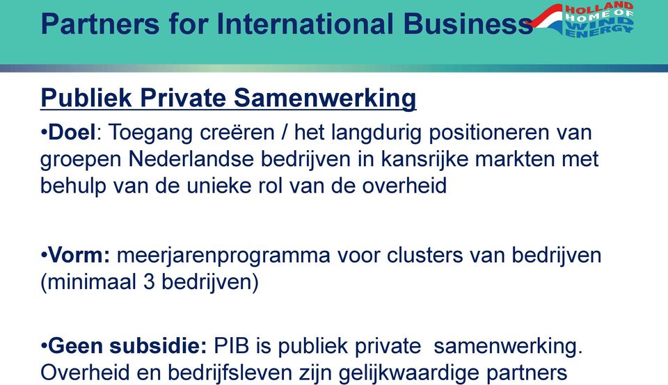 unieke rol van de overheid Vorm: meerjarenprogramma voor clusters van bedrijven (minimaal 3