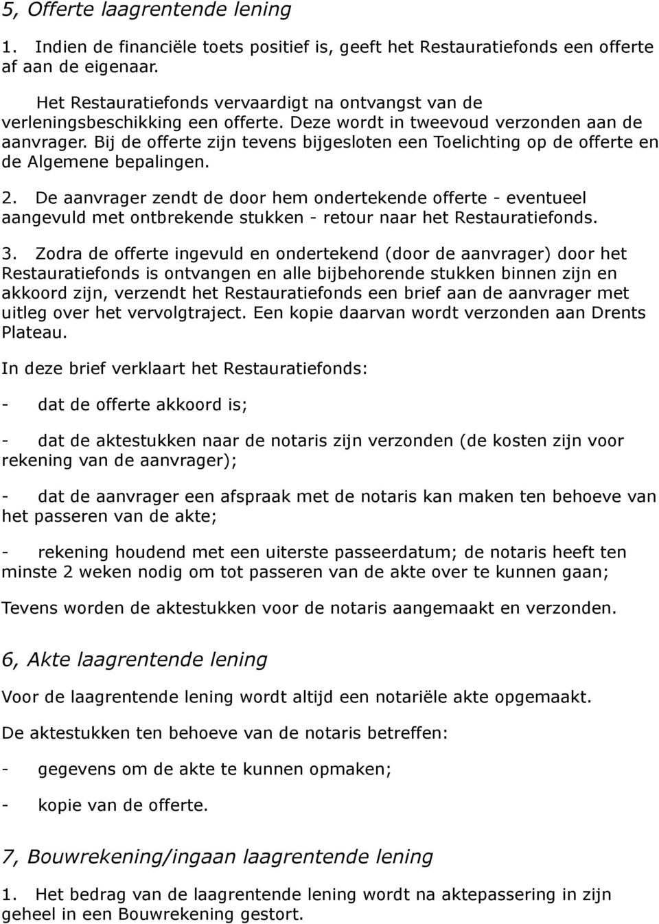 Bij de offerte zijn tevens bijgesloten een Toelichting op de offerte en de Algemene bepalingen. 2.