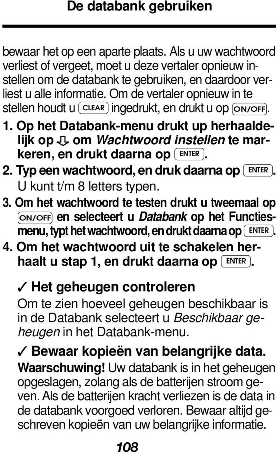 Om de vertaler opnieuw in te stellen houdt u CLEAR ingedrukt, en drukt u op ON/OFF. 1. Op het Databank-menu drukt up herhaaldelijk op om Wachtwoord instellen te markeren, en drukt daarna op ENTER. 2.