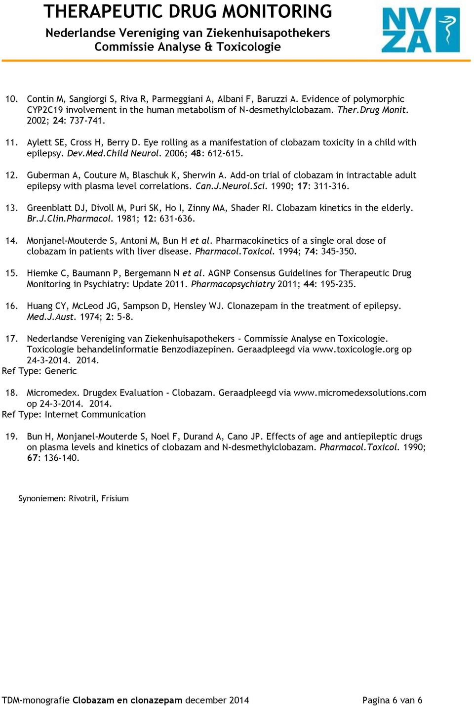 Guberman A, Couture M, Blaschuk K, Sherwin A. Add-on trial of clobazam in intractable adult epilepsy with plasma level correlations. Can.J.Neurol.Sci. 1990; 17: 311-316. 13.