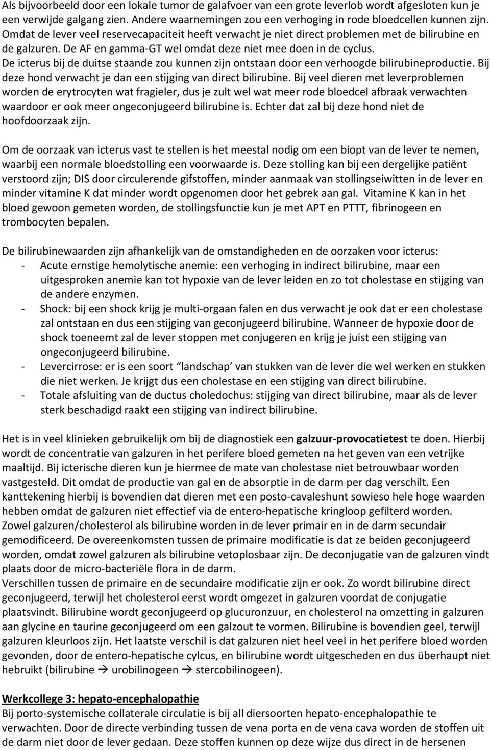 De icterus bij de duitse staande zou kunnen zijn ontstaan door een verhoogde bilirubineproductie. Bij deze hond verwacht je dan een stijging van direct bilirubine.