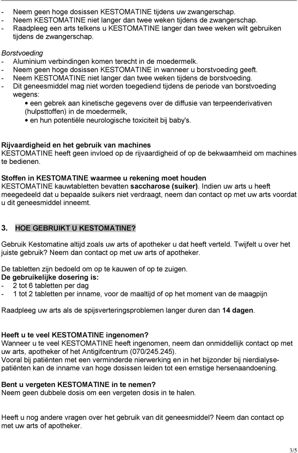 - Neem geen hoge dosissen KESTOMATINE in wanneer u borstvoeding geeft. - Neem KESTOMATINE niet langer dan twee weken tijdens de borstvoeding.