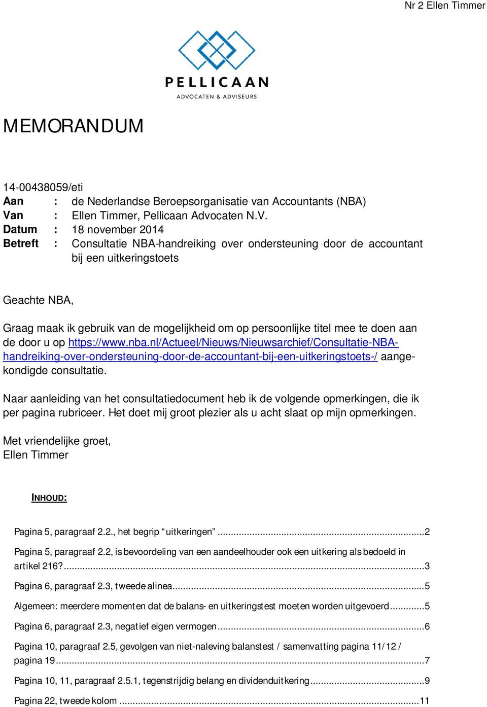 Datum : 18 november 2014 Betreft : Consultatie NBA-handreiking over ondersteuning door de accountant bij een uitkeringstoets Geachte NBA, Graag maak ik gebruik van de mogelijkheid om op persoonlijke