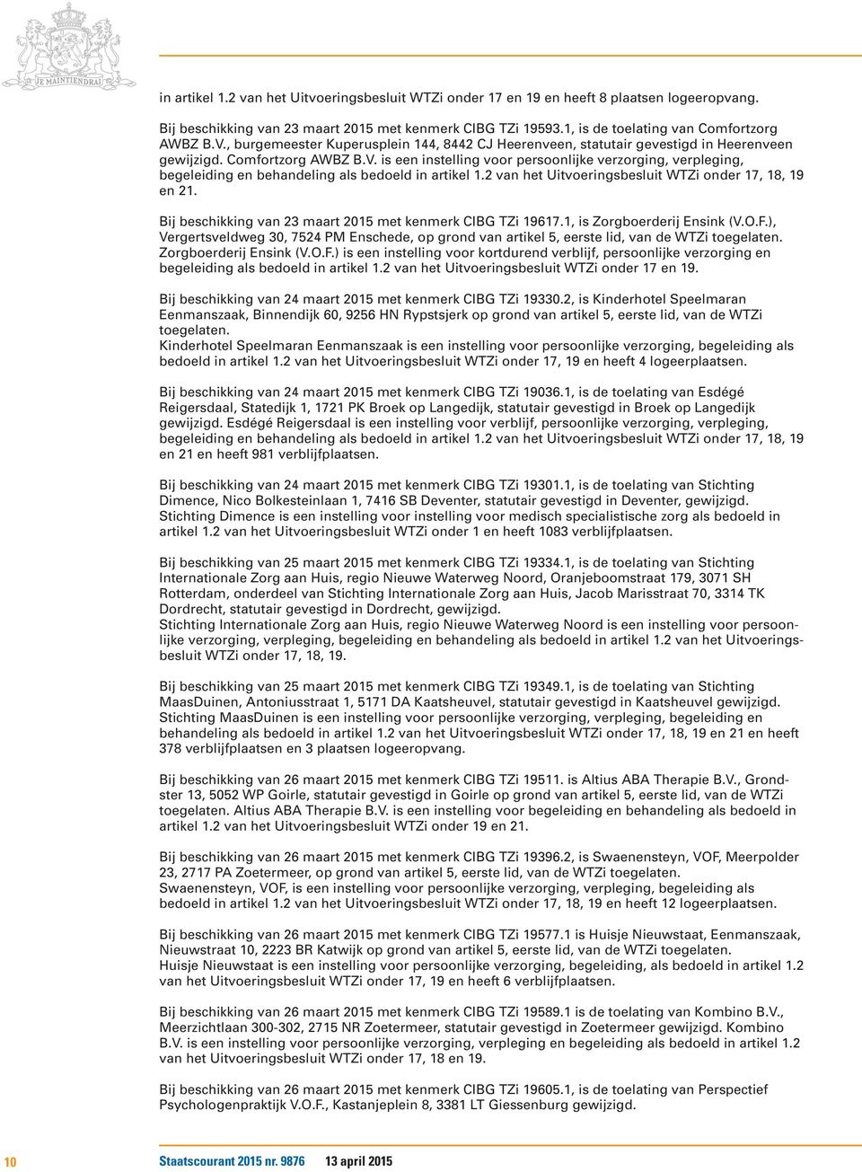 2 van het Uitvoeringsbesluit WTZi onder 17, 18, 19 en 21. Bij beschikking van 23 maart 2015 met kenmerk CIBG TZi 19617.1, is Zorgboerderij Ensink (V.O.F.