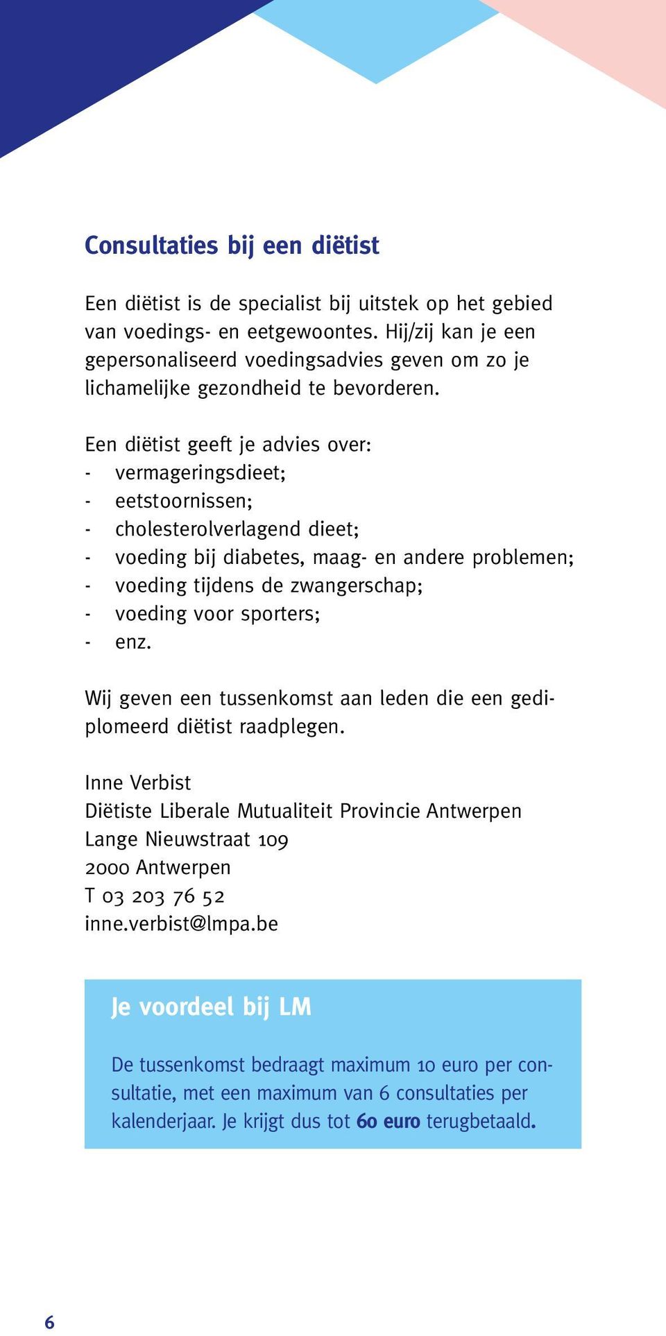 Een diëtist geeft je advies over: - vermageringsdieet; - eetstoornissen; - cholesterolverlagend dieet; - voeding bij diabetes, maag- en andere problemen; - voeding tijdens de zwangerschap; - voeding